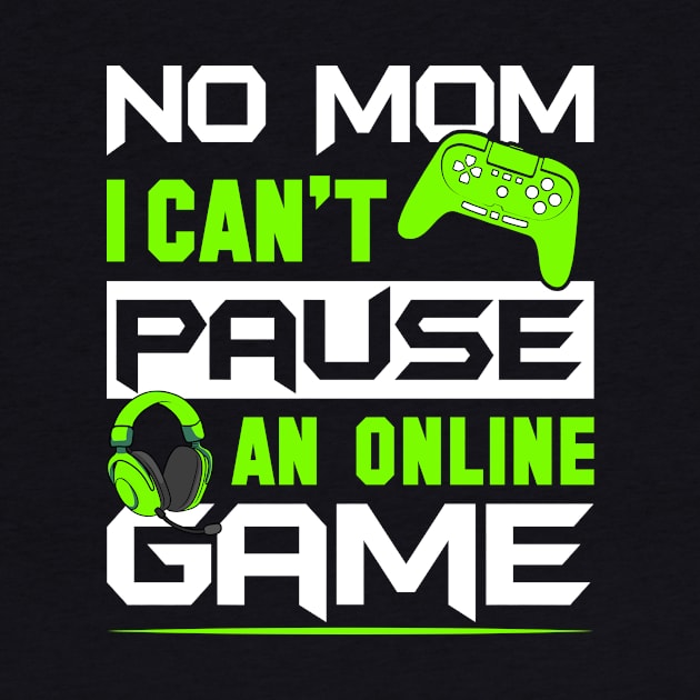 No Mom I Can't Pause An Online Game by GoodWills